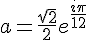 4$ a=\frac{\sqrt{2}}{2}e^{\frac{i\pi}{12}}